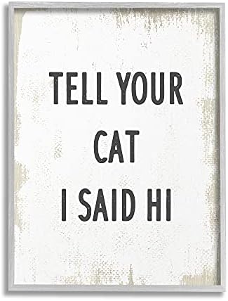Indústrias Stupell Diga ao seu gato que eu disse oi frase felina divertida, design de daphne polselli cinza emoldurado arte