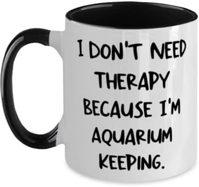 Fancy Aquarium mantendo presentes, não preciso de terapia porque estou mantendo aquário, caneca especial de dois tons de 11 onças