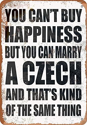 J.DXHYA TIN SIGNS DE CASA - Você não pode comprar felicidade, mas pode se casar com um tcheco.