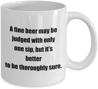 Canecas de café com citações - Uma cerveja fina pode ser julgada com apenas um gole, mas é melhor ser.