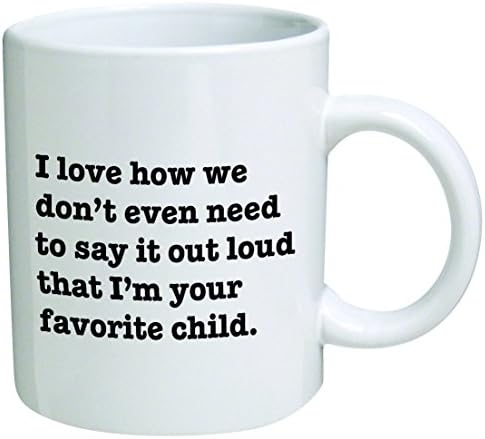 Eu amo como nem precisamos dizer alto que eu sou seu filho favorito - caneca de café por céu criações 11 oz -funny inspirational e sarcasmo, mãe, pai
