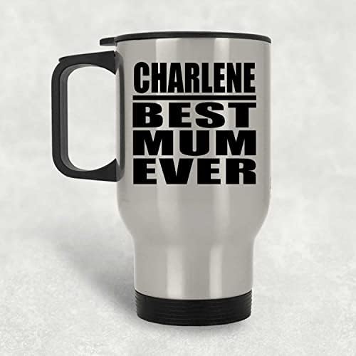 Designsify Charlene Melhor mãe de todos os tempos, Silver Travel caneca 14oz de aço inoxidável copo isolado, presentes para aniversário