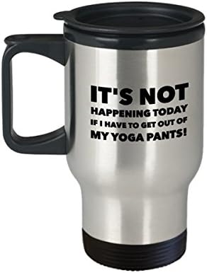 Cup de canecas de viagem de ioga- Não está acontecendo hoje se eu tiver que sair da minha calça de ioga!- Café/chá/bebida Idéia de presente quente/fria-sexta
