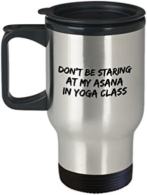 Cup de canecas de viagem de ioga - Não esteja olhando para o meu asana na aula de ioga! - café/chá/bebida quente/fria - Idéia de presente de férias engraçado de novidades