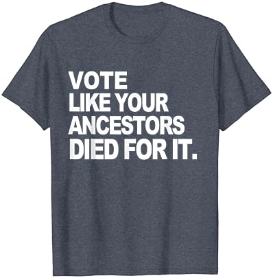 Vote como seus ancestrais morreram por sua camiseta