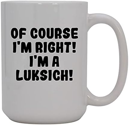 Presentes Knick Knack, é claro que estou certo! Eu sou um Luksich! - Caneca de café cerâmica de 15 onças, branco