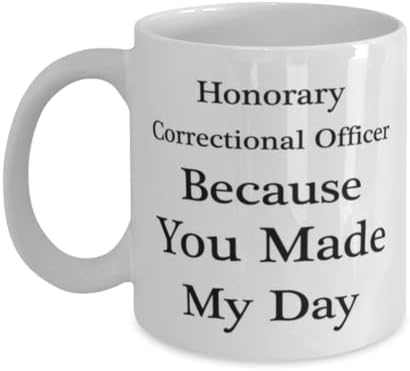 Oficial Correcional Caneca, Oficial Correcional Honorário. Porque você fez meu dia, idéias de presentes exclusivas para novidades para oficial correcional, copo de chá de caneca de café branco