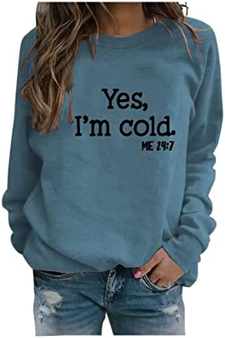 Sim, estou frio, eu 24: 7 moletons para mulheres de manga longa Tops superdizes de letra engraçada Carta de impressão de suéter